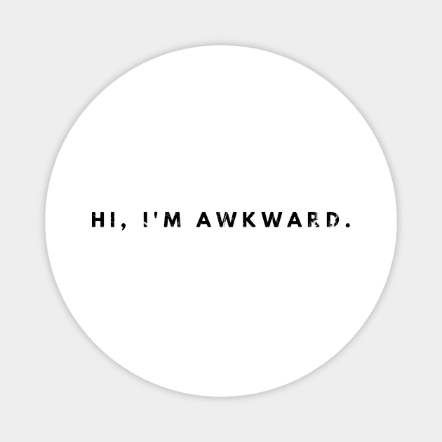 Hi, I'm Awkward. Magnet by Shirtsy
